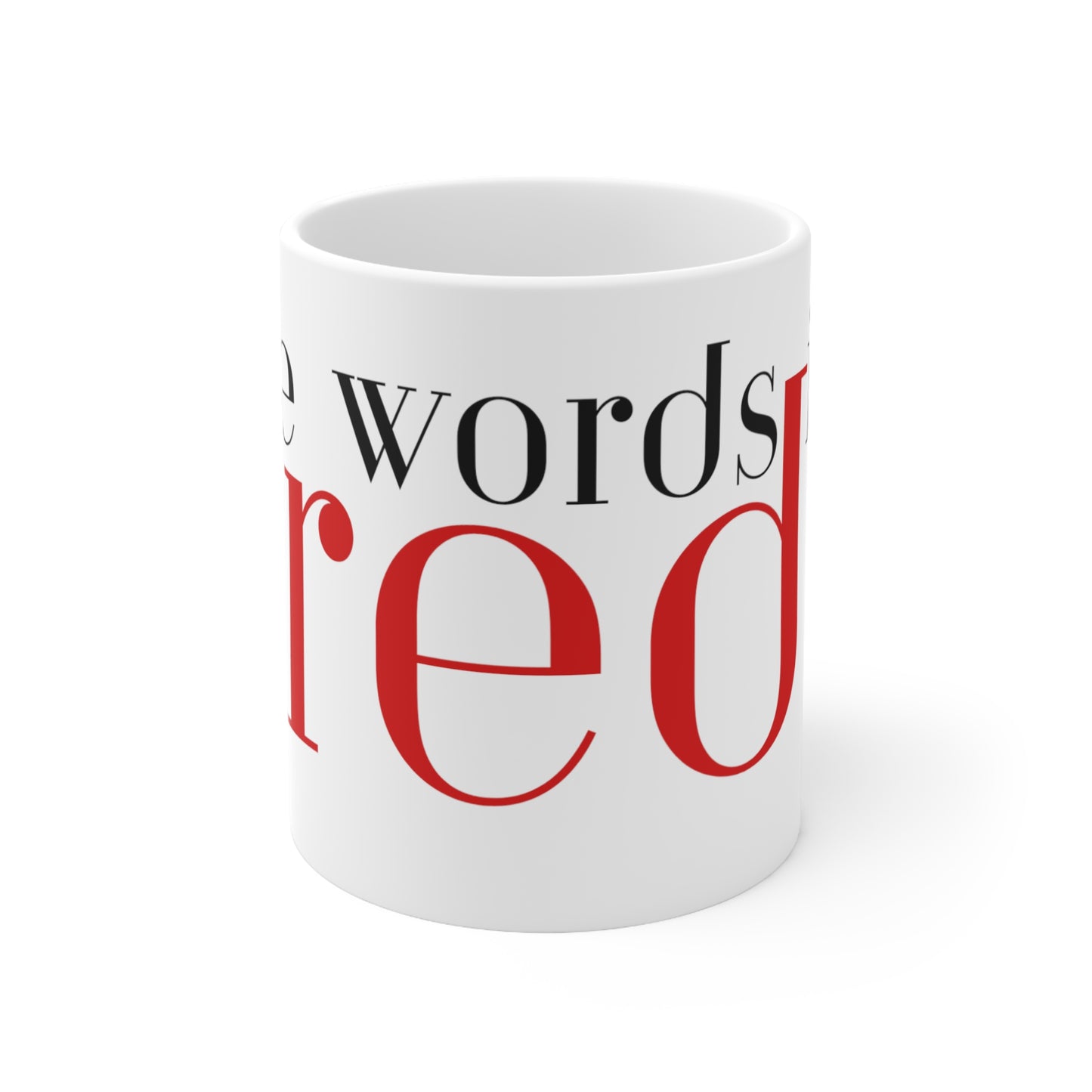 The words in red - Ceramic Mug 11oz